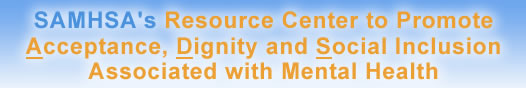 SAMHSA's Resource Center to Promote Acceptance, Dignity and Social Inclusion Associated with Mental Health