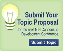 Submit Your Topic Proposal for the next NIH Consensus Development Conference