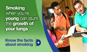 Smoking when you're young can stunt the growthof your lungs. Know the facts about smoking