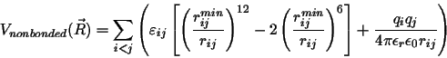 \begin{displaymath}
V_{nonbonded}(\vec{R}) = \sum_{i<j} \left( \varepsilon_{ij} ...
... \frac{q_i q_j} { 4 \pi \epsilon_r \epsilon_0 r_{ij} } \right)
\end{displaymath}