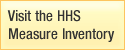 Visit the U.S. Department of Health and Human Services Measure Inventory.
