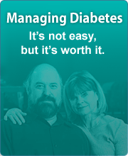 Managing Diabetes It’s not easy, but it’s worth it. campaign resources