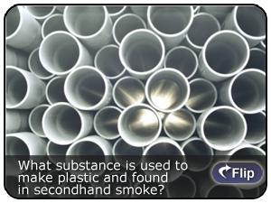 What substance is used to make plastic and is found in secondhand smoke?