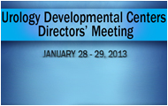Urology Developmental Centers Directors’ Meeting, January 28-29, 2013, DoubleTree Hotel & Executive Meeting Center Bethesda, 8120 Wisconsin Avenue, Bethesda, MD