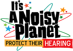 It's a Noisy Planet. Protect Their Hearing.