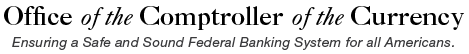 Office of the Comptroller of the Currency - Ensuring a Safe and Sound Federal Banking System for all Americans.