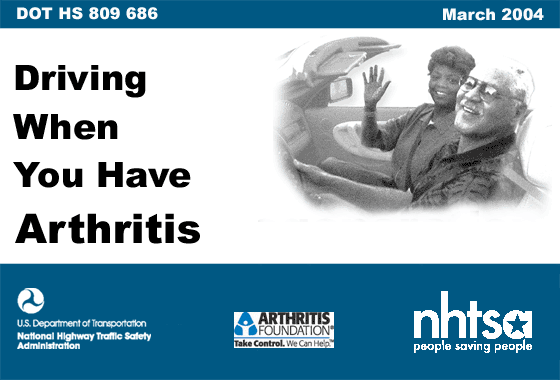 Cover graphic: Driving when you have Arthritis, image of elderly man with younger woman, U.S. DOT/Arthritis Logo/NHTSA Logo, NHTSA People Saving People Logo.