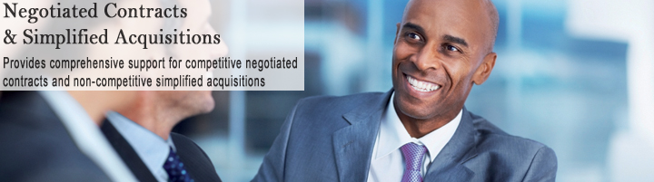 Negotiated Contracts and Simplified Acquisitions, provides comprehensive support for competitive negotiated contracts and non-competitive simplified acquisitions