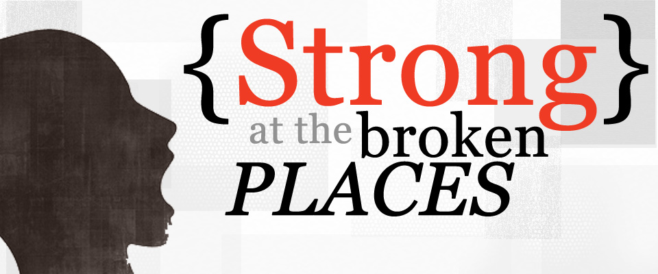 Strong at the Broken Places