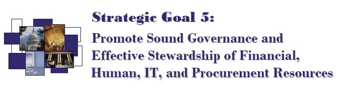 Strategic Goal 5: Promote Sound Governance and Effective Stewardship of Financial, Human, IT, and Procurement Resources
