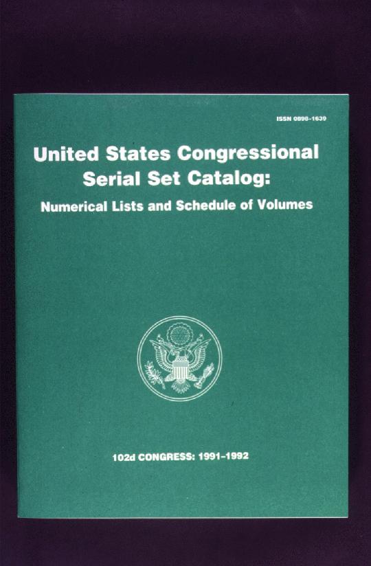 United States Congressional Serial Set Catalog with Numerical Lists and Schedule of Volumes