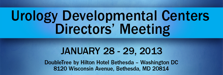 Urology Developmental Centers Directors’ Meeting - January 28–29, 2013