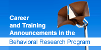 Career and Training Announcements in the Behavioral Research Program