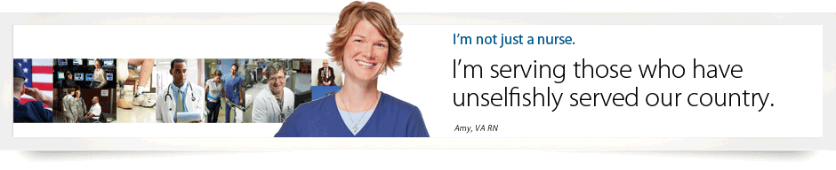 I'm not just a nurse. I'm serving those who have unselfishly served our country. Amy, VA RN.