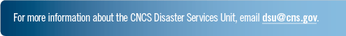 For more information about the CNCS Disaster Services Unit, email dsu@cns.gov.
