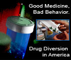 Good Medicine, Bad Behavior. Drug Diversion in America