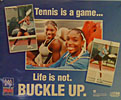 Buckle Up.Tennis is a Game... Life is Not (Poster 14.5