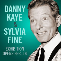 Danny Kaye & Sylvia Fine Exhibition Opens Feb. 14