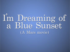 Mars Movie: I'm Dreaming of a Blue Sunset