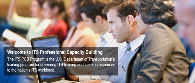 The ITS PCB Program is the U.S. Department of Transportation’s leading program for delivering ITS training and learning resources to the nation’s ITS workforce.