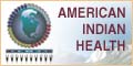 American Indian Health, An informational portal for and about the health of Native Peoples of the United States
