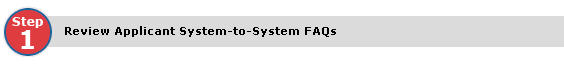 Step 1: Review Applicant System-to-System FAQs