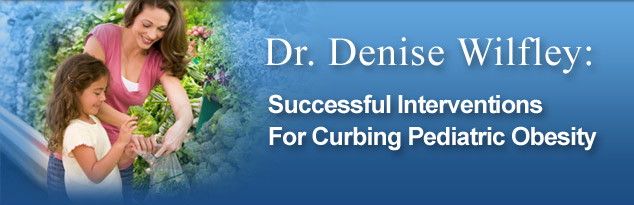 Dr. Denise Wilfley: Successful Interventions for Curbing Pediatric Obesity