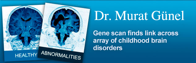Dr. Murat Günel Gene scan finds link across array of childhood brain disorders