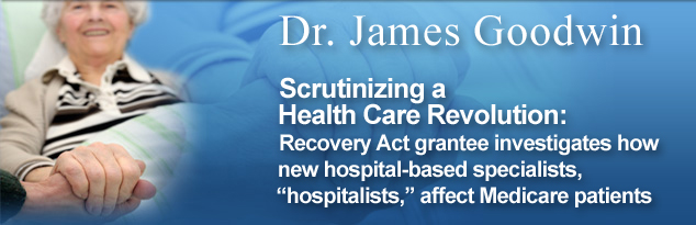 Dr. James Goodwin: Scrutinizing a Health Care Revolution