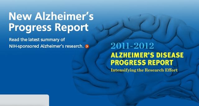 New Alzheimer's Disease Progress Report. Read the latest summary of NIH-sponsored Alzheimer's research