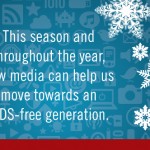 This season and througout the year new media can help us move toward an AIDS-free generation.