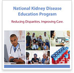 National Kidney Disease Education Program: Reducing Disparities, Improving Care—A Summary Report