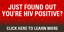 Just found out you're HIV positive? Click here to learn more