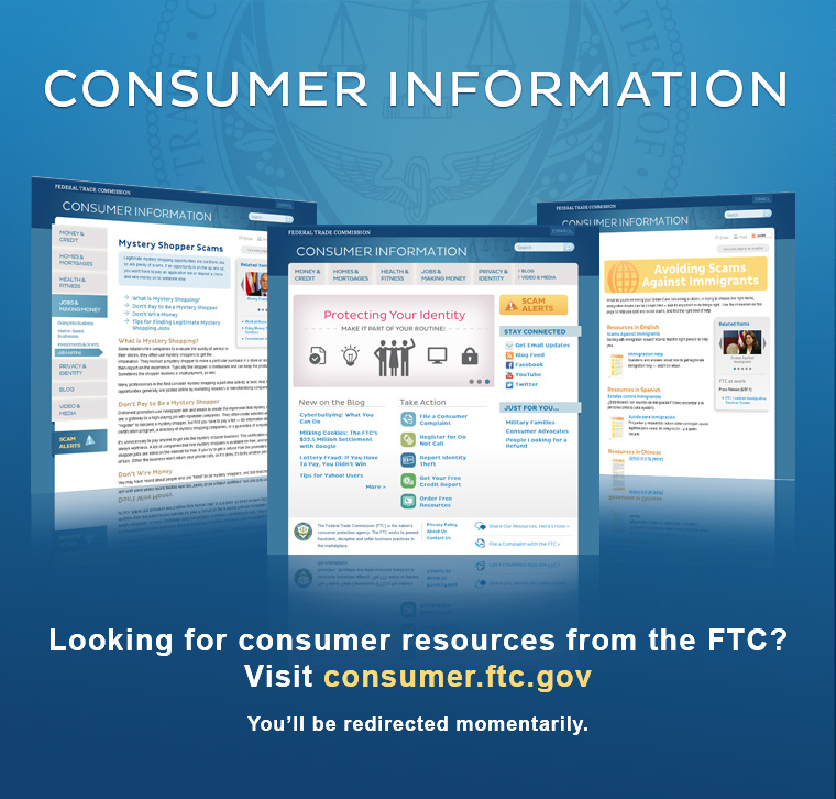 Looking for the FTC's consumer tips?
Visit us at consumer.ftc.gov.
In a moment, you will be automatically redirected.