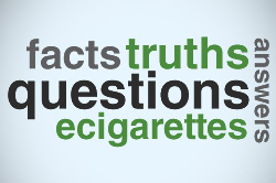 facts, truths, questions, answers, ecigarettes