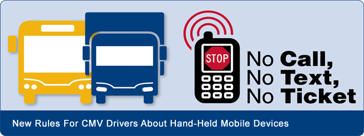 New Rule: Mobile phone use restricted for CMV drivers. New Rule: No texting while operating a CMV. No Call, No Text, No Ticket.