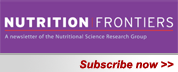 Subscribe to Nutrition Frontiers, a newsletter of the Nutritional Science Research Group