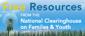 Free resources from the National Clearinghouse on Families & Youth