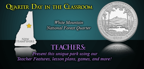 Quarter Day in the Classroom | White Mountain National Forest Quarter | TEACHERS: | Present this unique park using our Teacher Features, lesson plans, games, and more!