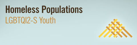 Homeless Populations / LGBTQI2-S Youth