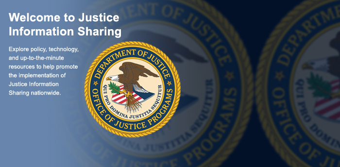 Justice Information Sharing: Explore policy, technology, and up-to-the-minute resources to help promote the implementation of Justice Information Sharing nationwide.