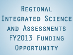 Information on the Regional Integrated Science and Assessments FY2013 Funding Opportunity Now Available