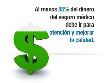 Al menos el 85% del dinero del seguro médico debe ir para atención y mejorar la calidad