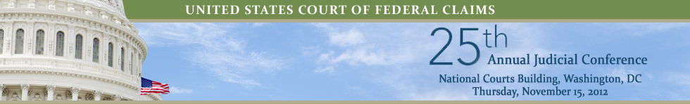 United States Court of Federal Claims - 25th Annual Judicial Conference - National Courts Building, Washington, DC - Thursday, November 15, 2012