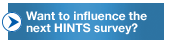 Want to influence the next HINTS survey?