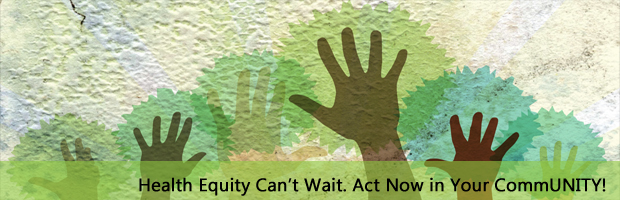 Health Equity Can’t Wait. Act Now in Your Community!