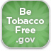 BeTobaccoFree.gov, Find the best information that HHS has on the health effects of tobacco, on quitting smoking, and on helping others to avoid starting tobacco use altogether. Spread the word about being tobacco free.
