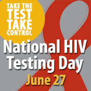 Take the Test. Take Control. National HIV Testing Day June 27