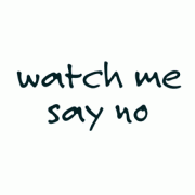 Watch Me Say No