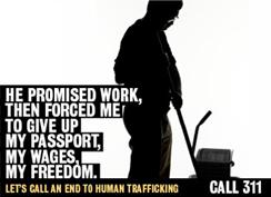 He promised me work then forced me to give up my passport, my wages, my freedom. Let’s call an end to human trafficking. Call 311. 1-888-3737-888 (for callers outside NYC).